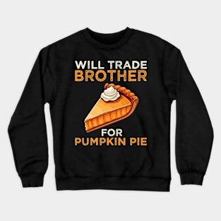 Will Trade Brother For Pumpkin Pie Funny Thanksgiving Crewneck Sweatshirt